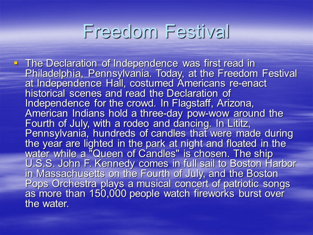 Freedom Festival The Declaration of Independence was first read in Philadelphia, Pennsylvania. Today, at